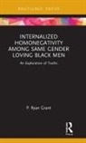P. Ryan Grant - Internalized Homonegativity Among Same Gender Loving Black Men
