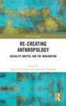 David N. Martinez Gellner, David N. Gellner, Gellner David N., Dolores P. Martinez - Re-Creating Anthropology