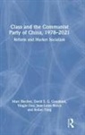 Marc Blecher, Marc (Oberlin College and Conservatory Blecher, David S G Goodman, Yingjie Guo, Guo Yingjie, Jean-Louis Rocca... - Class and the Communist Party of China, 1978-2021