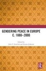 Julie V. (University of Sheffield Gottlieb, Julie V. Gottlieb, Gottlieb Julie V., Gaynor Johnson - Gendering Peace in Europe C. 18802000