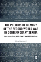 Jelena ?Ureinovic, Jelena _ureinovic, Jelena Đureinović - Politics of Memory of the Second World War in Contemporary Serbia