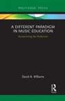 David A Williams, David a (University of South Florida Williams - Different Paradigm in Music Education