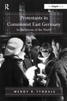 Wendy R. Tyndale, Tyndale Wendy R. - Protestants in Communist East Germany