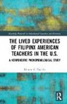 Eleonor G. Castillo - Lived Experiences of Filipinx American Teachers in the U.s.