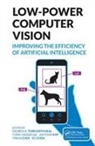 George K. (Loyola University Chicag Thiruvathukal, Bo Chen, Yiran Chen, Chen Yiran, Jaeyoun Kim, Yung-Hsiang Lu... - Low-Power Computer Vision