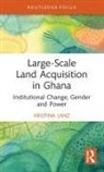 Kristina Lanz - Large-Scale Land Acquisition in Ghana