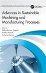 Kishor (Iiit Dm Kumar Gajrani, Ashwani Kumar, Kumar Ashwani, Kishor Kumar Gajrani, Arbind Prasad - Advances in Sustainable Machining and Manufacturing Processes