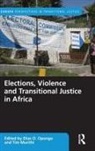 Elias Murithi Opongo, Tim Murithi, Murithi Tim, Elias Opongo - Elections, Violence and Transitional Justice in Africa