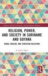 R. Kirtie Algoe - Religion, Power, and Society in Suriname and Guyana