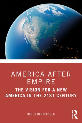 Berch Berberoglu - America After Empire The Vision for a New America in the 21st Century