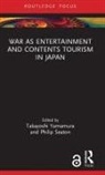 Takayoshi (Hokkaido University Yamamura, Philip Seaton, Seaton Philip, Takayoshi Yamamura, Yamamura Takayoshi - War As Entertainment and Contents Tourism in Japan