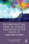 Melanie (James Madison University Shoffner, Melanie Shoffner, Shoffner Melanie, Angela W. Webb - Reconstructing Care in Teacher Education After Covid-19