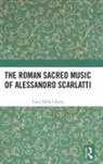 Luca Della Libera - Roman Sacred Music of Alessandro Scarlatti