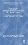 Bryant Keith Alexander, Bryant Keith (Loyola Marymount Universi Alexander, Alexander Bryant Keith, Durell M. Callier, Dominique C. Hill, Mary E. Weems... - Performative Intergenerational Dialogues of a Black Quartet