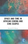Kenneth W. Harrow, Harrow Kenneth W. - Space and Time in African Cinema and Cine-Scapes