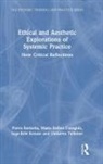 Pietro Barbetta, Pietro (Bergamo University Barbetta, Maria Esther Cavagnis, Inga-Britt Krause, Krause Inga-Britt, Umberta Telfener - Ethical and Aesthetic Explorations of Systemic Practice