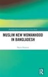 Nazia Hussein, Nazia (University of Bristol Hussein - Muslim New Womanhood in Bangladesh