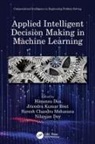 Himansu (Kalinga Institute of Industrial Tech Das, Himansu Das, Nilanjan Dey, Dey Nilanjan, Suresh Chandra Moharana, Jitendra Kumar Rout - Applied Intelligent Decision Making in Machine Learning