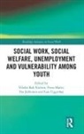 Vibeke Malin Bak Nielsen, Vibeke Bak Nielsen, Ilse Julkunen, Julkunen Ilse, Petra Malin, Lars Uggerhøj - Social Work, Social Welfare, Unemployment and Vulnerability Among Yout