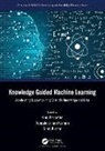 Anuj Kannan Karpatne, Ramakrishnan Kannan, Anuj Karpatne, Vipin Kumar, Kumar Vipin - Knowledge Guided Machine Learning