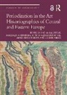 Shona Kuninska Kallestrup, Anna Adashinskaya, Shona Kallestrup, Kallestrup Shona, Magdalena Kunińska, Mihnea Alexandru Mihail... - Periodization in the Art Historiographies of Central and Eastern Europ
