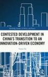 Yvette To, Yvette (City University of Hong Kong) To - Contested Development in China s Transition to an Innovation Driven