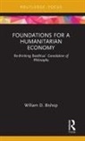 William D. Bishop - Foundations for a Humanitarian Economy