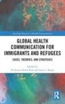 Do Kyun David (University of Louisiana At Laf Kim, Do Kyun David Kim, Gary L. Kreps, Kreps Gary L. - Global Health Communication for Immigrants and Refugees