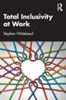 Stephen Whitehead, Stephen (Total Inclusivity Whitehead, Whitehead Stephen - Total Inclusivity At Work