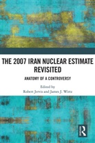 Robert (Columbia University) Wirtz Jervis, Robert Jervis, James J. Wirtz - 2007 Iran Nuclear Estimate Revisited
