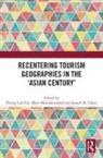Harng Luh Mostafanezhad Sin, Joseph M. Cheer, Mary Mostafanezhad, Mostafanezhad Mary, Harng Luh Sin - Recentering Tourism Geographies in the Asian Century