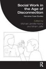 Michael Jaffe Jarrette-Kenny, Miriam Jaffe, Michael Jarrette-Kenny - Social Work in the Age of Disconnection