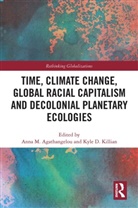 Anna M. Killian Agathangelou, Anna M. Agathangelou, Agathangelou Anna M., Kyle D. Killian, Killian Kyle D. - Time, Climate Change, Global Racial Capitalism and Decolonial