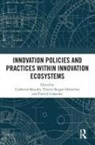 Catherine Burger-Helmchen Beaudry, Catherine Beaudry, Thierry Burger-Helmchen, Burger-Helmchen Thierry, Patrick Cohendet, Cohendet Patrick - Innovation Policies and Practices Within Innovation Ecosystems