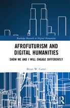 Bryan W. Carter - Afrofuturism and Digital Humanities