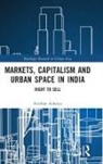 Anirban Acharya - Markets, Capitalism and Urban Space in India