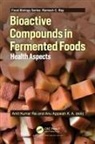 Amit Kumar K. A. Rai, Anu Appaiah K. A., Amit Kumar Rai - Bioactive Compounds in Fermented Foods