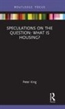 Peter King - Speculations on the Question: What Is Housing?