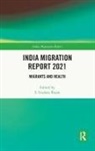 S. Irudaya (Professor Rajan, S. Irudaya Rajan, Rajan S. Irudaya - India Migration Report 2021