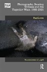 Paul Lowe, Lowe Paul - Photography, Bearing Witness and the Yugoslav Wars, 1988-2021