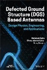 Sujoy Biswas, Debatosh Guha, Debatosh (University of Calcutta) Kumar Guha, Guha Debatosh, Chandrakanta Kumar - Defected Ground Structure (Dgs) Based Antennas