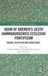 Grzegorz Biskup Bartusik, Grzegorz Bartusik, Radosław Biskup, Jakub Morawiec - Adam of Bremens Gesta Hammaburgensis Ecclesiae Pontificum