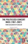 Stephanie Rocke - Politicized Concert Mass (1967-2007)