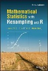 Laura M Chihara, Laura M. Chihara, Laura M. (Carleton College Chihara, Chihara Laura M., Tim C Hesterberg, Tim C. Hesterberg... - Mathematical Statistics With Resampling and R