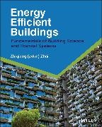 Zhiqiang John Zhai - Energy Efficient Buildings - Fundamentals of Building Science and Thermal Systems