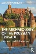 Aleksander Pluskowski, Aleksander (University of Reading Pluskowski, Pluskowski Aleksander - Archaeology of the Prussian Crusade Holy War and Colonisation