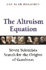 Lee Alan Dugatkin - Altruism Equation