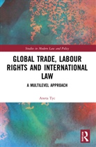Aneta Tyc - Global Trade, Labour Rights and International Law