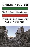 Itamar Rabinovich, Itamar Valensi Rabinovich, Rabinovich Itamar, Carmit Valensi - Syrian Requiem The Civil War and Its Aftermath