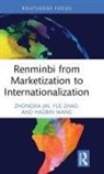 Zhongxia Jin, Zhongxia Zhao Jin, Haobin Wang, Yue Zhao - Renminbi From Marketization to Internationalization
